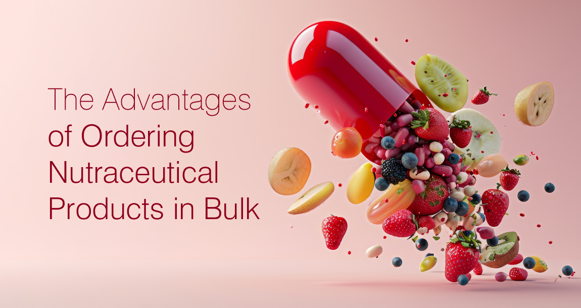 The Advantages of Ordering Nutraceutical Products in Bulk