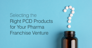 Selecting the Right PCD Products for Your Pharma Franchise Venture: A Guide